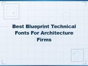 Best Blueprint Technical Fonts for Architecture Firms