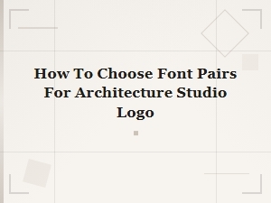 Font Pairing Guide: How to Choose Fonts for Your Architecture Studio Logo