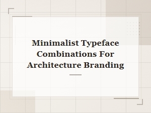 Minimalist Typeface Pairings for Modern Architecture Branding