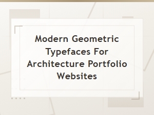 Modern Geometric Typefaces for Architecture Portfolio Websites
